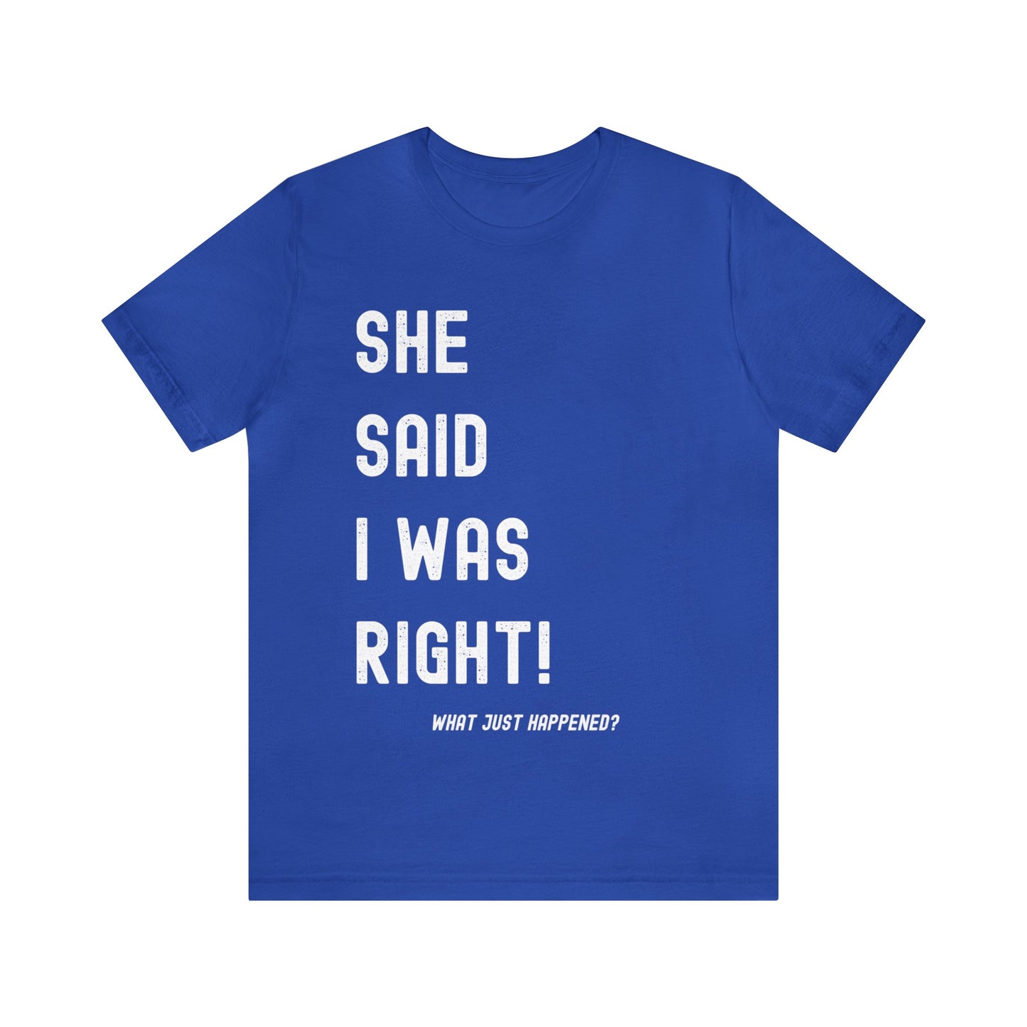 T-Shirt - She Said I Was Right