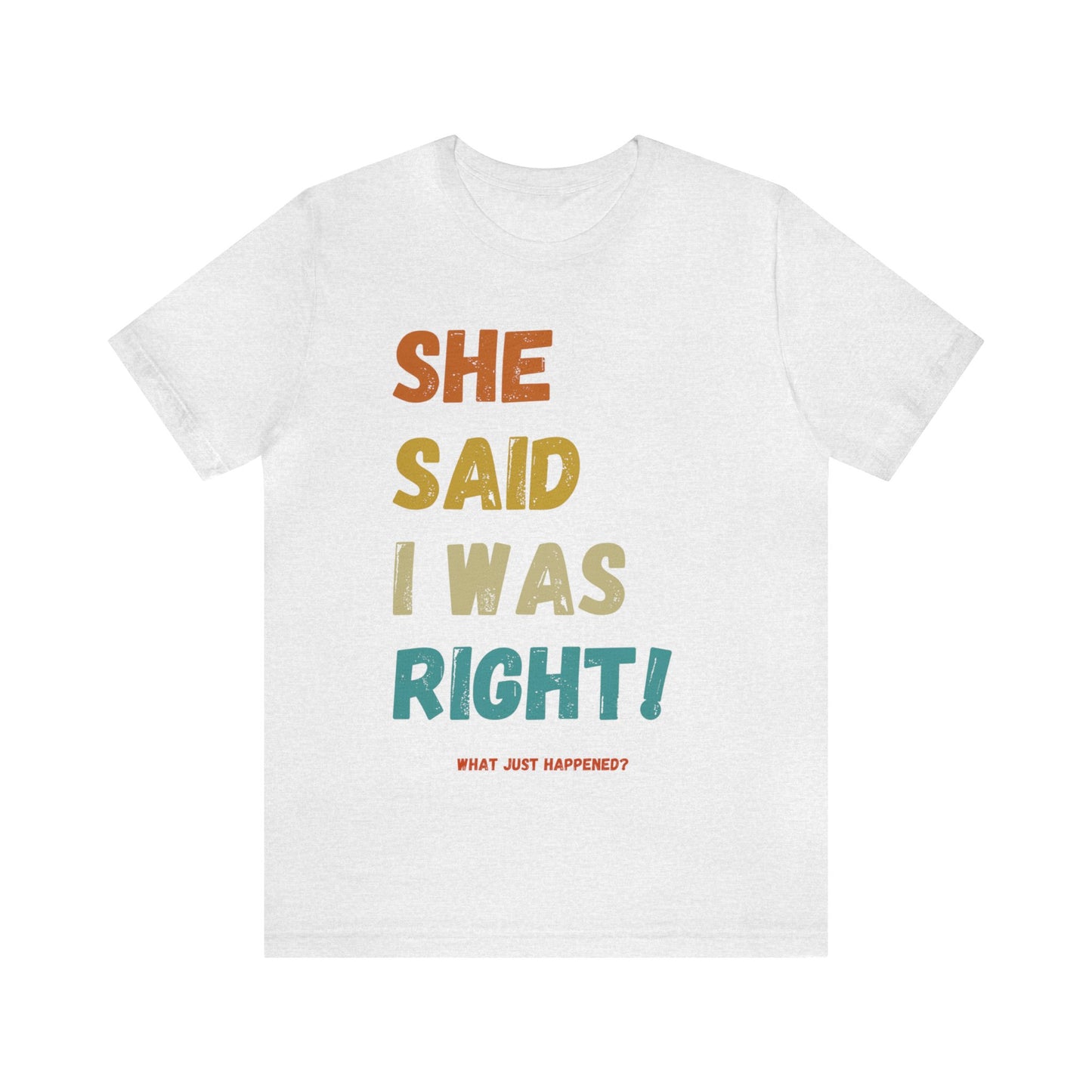 T-Shirt - She Said I Was Right